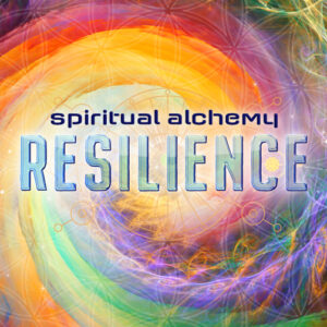Spiritual Alchemy™ – Resilience